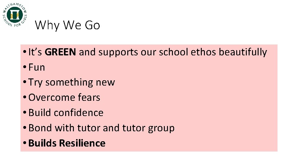 Why We Go • It’s GREEN and supports our school ethos beautifully • Fun