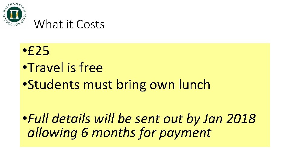 What it Costs • £ 25 • Travel is free • Students must bring