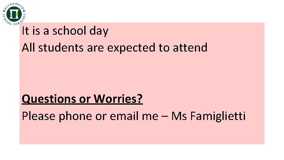 It is a school day All students are expected to attend Questions or Worries?