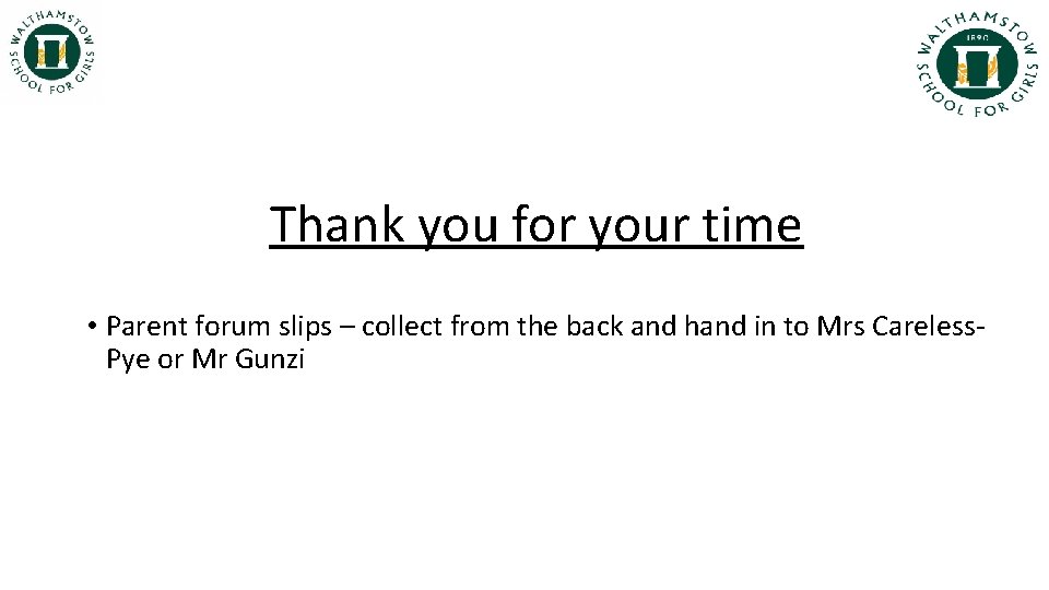 Thank you for your time • Parent forum slips – collect from the back