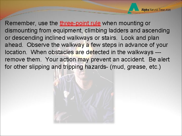 Remember, use three-point rule when mounting or dismounting from equipment, climbing ladders and ascending