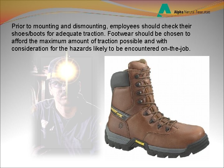 Prior to mounting and dismounting, employees should check their shoes/boots for adequate traction. Footwear