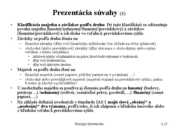 Prezentácia súvahy (4) • • Klasifikácia majetku a záväzkov podľa druhu Pri tejto klasifikácii