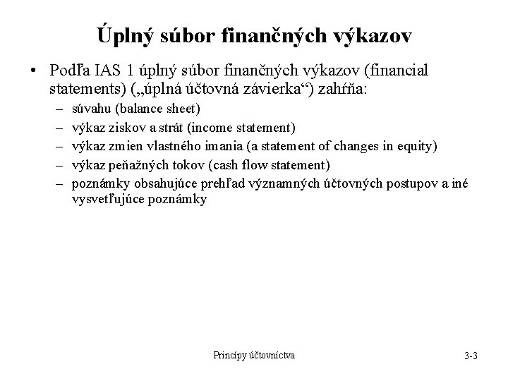 Úplný súbor finančných výkazov • Podľa IAS 1 úplný súbor finančných výkazov (financial statements)