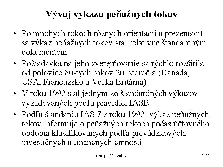 Vývoj výkazu peňažných tokov • Po mnohých rokoch rôznych orientácií a prezentácií sa výkaz