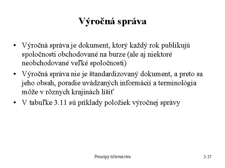 Výročná správa • Výročná správa je dokument, ktorý každý rok publikujú spoločnosti obchodované na