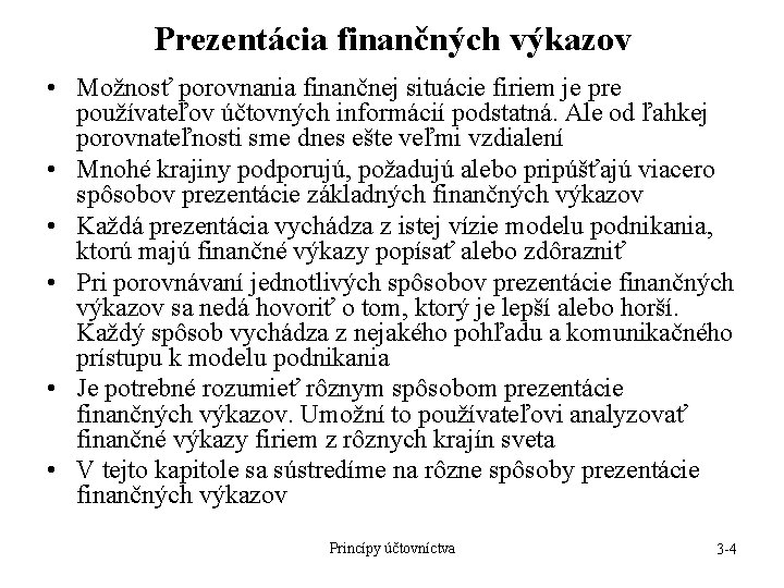 Prezentácia finančných výkazov • Možnosť porovnania finančnej situácie firiem je pre používateľov účtovných informácií