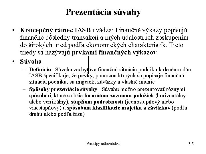 Prezentácia súvahy • Koncepčný rámec IASB uvádza: Finančné výkazy popisujú finančné dôsledky transakcií a
