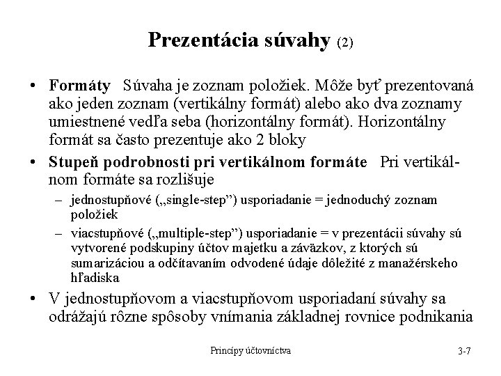 Prezentácia súvahy (2) • Formáty Súvaha je zoznam položiek. Môže byť prezentovaná ako jeden