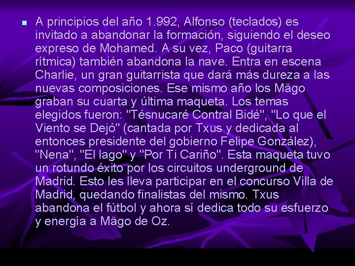 n A principios del año 1. 992, Alfonso (teclados) es invitado a abandonar la