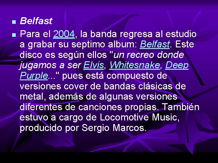 n n Belfast Para el 2004, la banda regresa al estudio a grabar su