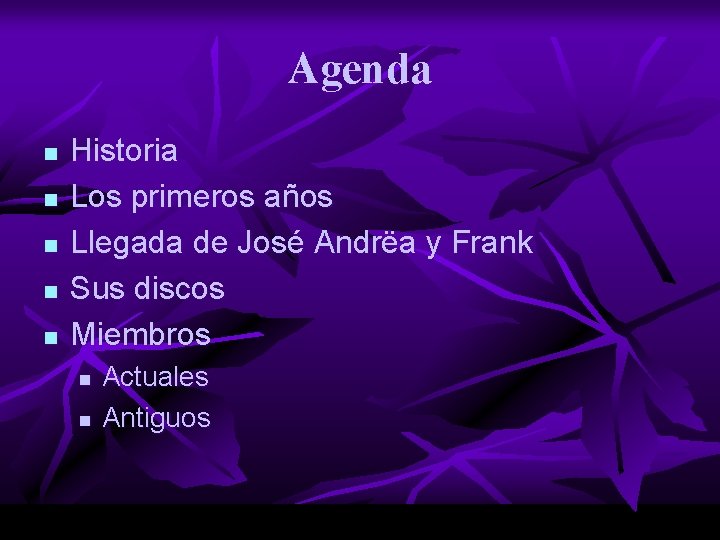 Agenda n n n Historia Los primeros años Llegada de José Andrëa y Frank