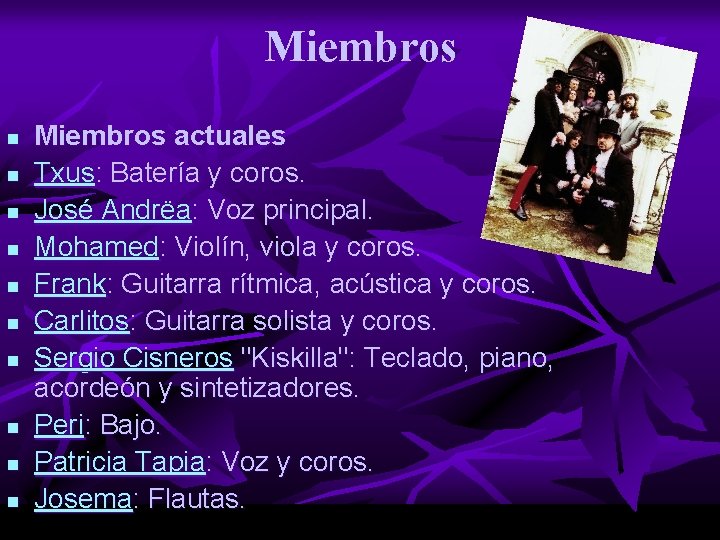 Miembros n n n n n Miembros actuales Txus: Batería y coros. José Andrëa: