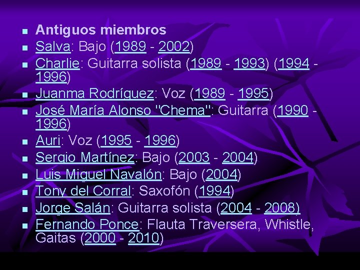 n n n Antiguos miembros Salva: Bajo (1989 - 2002) Charlie: Guitarra solista (1989