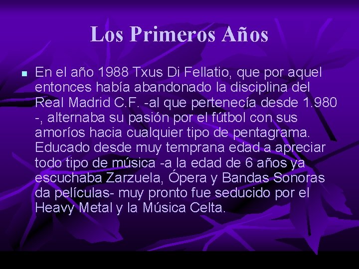 Los Primeros Años n En el año 1988 Txus Di Fellatio, que por aquel