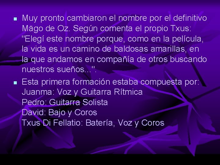 n n Muy pronto cambiaron el nombre por el definitivo Mägo de Oz. Según