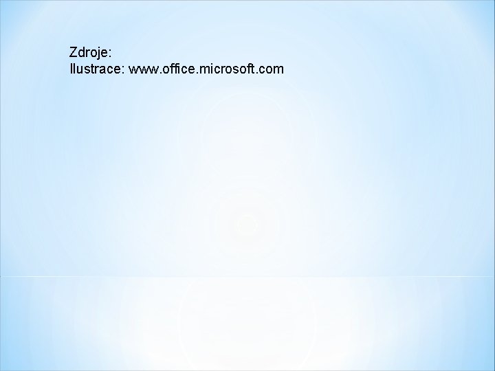 Zdroje: Ilustrace: www. office. microsoft. com 