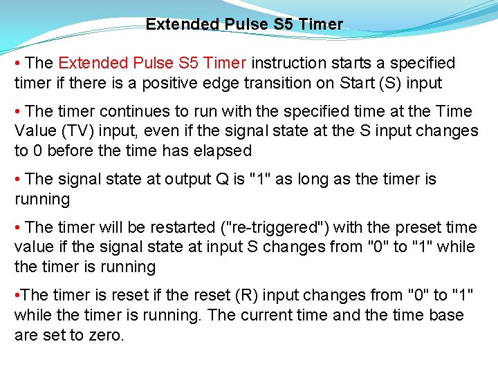 Extended Pulse S 5 Timer • The Extended Pulse S 5 Timer instruction starts