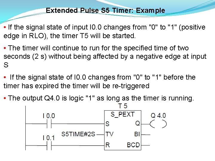 Extended Pulse S 5 Timer: Example • If the signal state of input I