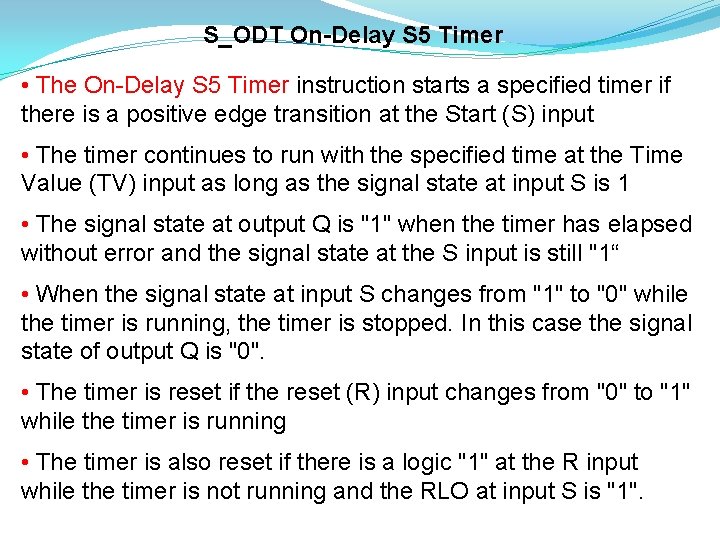 S_ODT On-Delay S 5 Timer • The On-Delay S 5 Timer instruction starts a