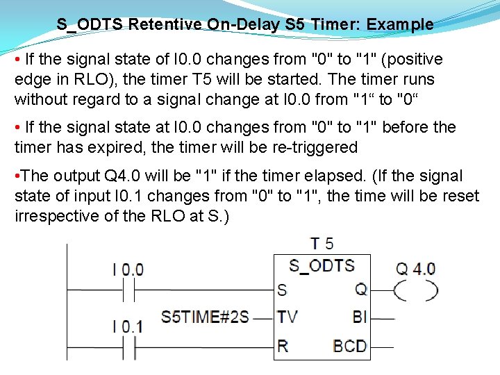 S_ODTS Retentive On-Delay S 5 Timer: Example • If the signal state of I