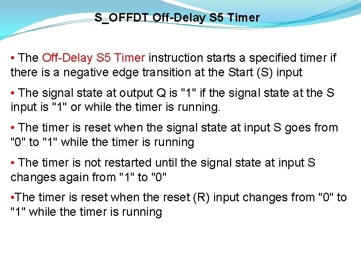 S_OFFDT Off-Delay S 5 Timer • The Off-Delay S 5 Timer instruction starts a