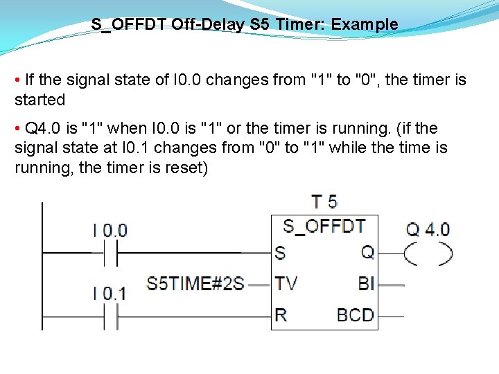 S_OFFDT Off-Delay S 5 Timer: Example • If the signal state of I 0.