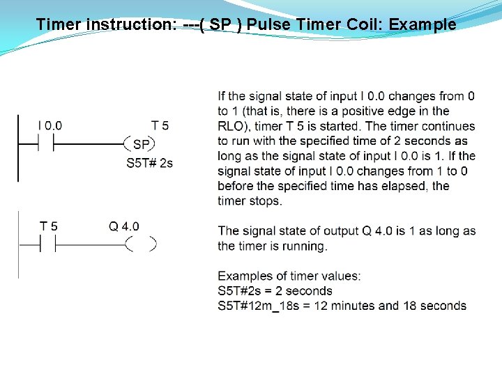 Timer instruction: ---( SP ) Pulse Timer Coil: Example 