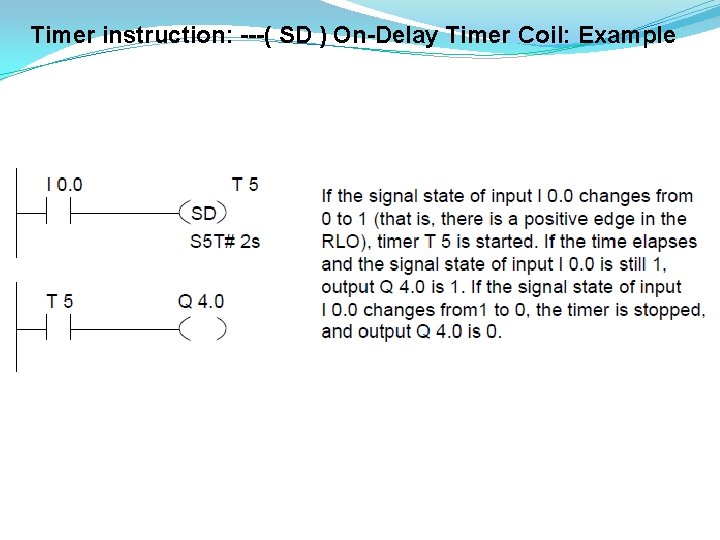 Timer instruction: ---( SD ) On-Delay Timer Coil: Example 