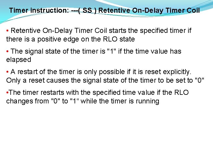 Timer instruction: ---( SS ) Retentive On-Delay Timer Coil • Retentive On-Delay Timer Coil