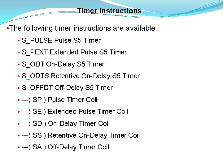 Timer Instructions • The following timer instructions are available: • S_PULSE Pulse S 5