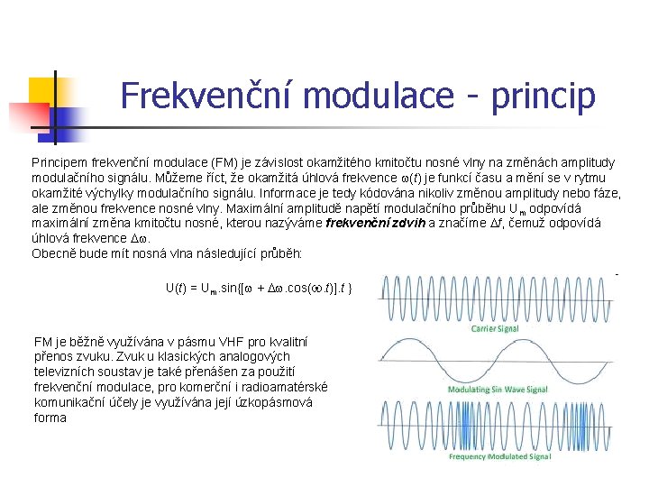 Frekvenční modulace - princip Principem frekvenční modulace (FM) je závislost okamžitého kmitočtu nosné vlny