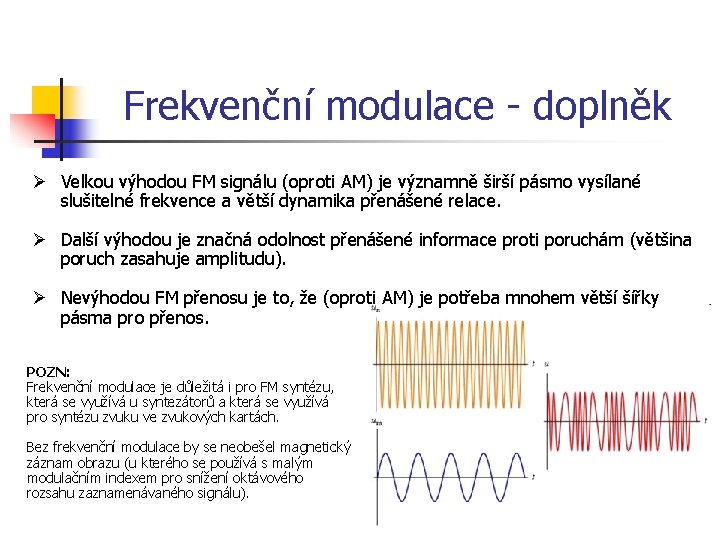 Frekvenční modulace - doplněk Ø Velkou výhodou FM signálu (oproti AM) je významně širší