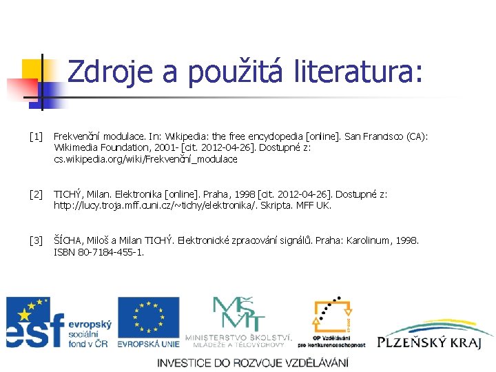 Zdroje a použitá literatura: [1] Frekvenční modulace. In: Wikipedia: the free encyclopedia [online]. San