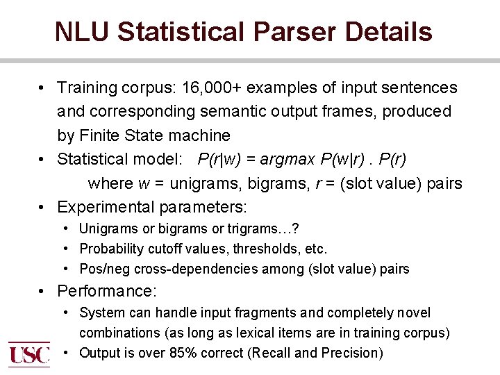 NLU Statistical Parser Details • Training corpus: 16, 000+ examples of input sentences and