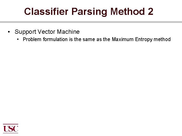 Classifier Parsing Method 2 • Support Vector Machine • Problem formulation is the same