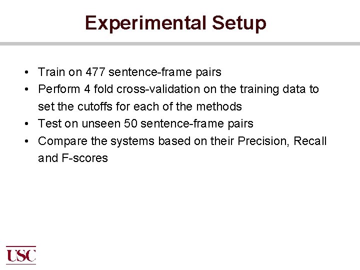 Experimental Setup • Train on 477 sentence-frame pairs • Perform 4 fold cross-validation on
