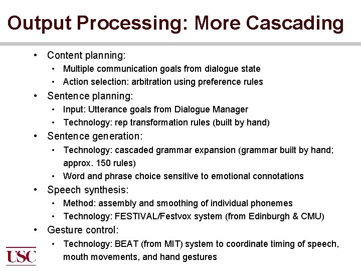 Output Processing: More Cascading • Content planning: • Multiple communication goals from dialogue state