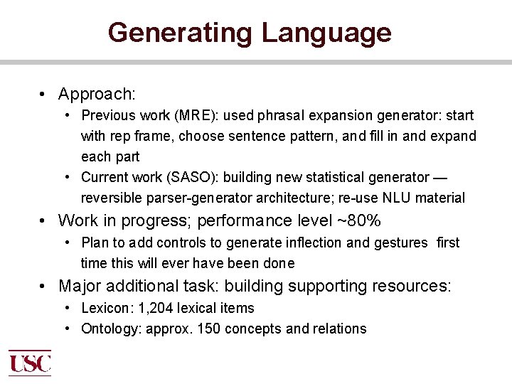 Generating Language • Approach: • Previous work (MRE): used phrasal expansion generator: start with