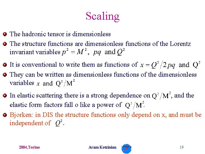 Scaling The hadronic tensor is dimensionless The structure functions are dimensionless functions of the