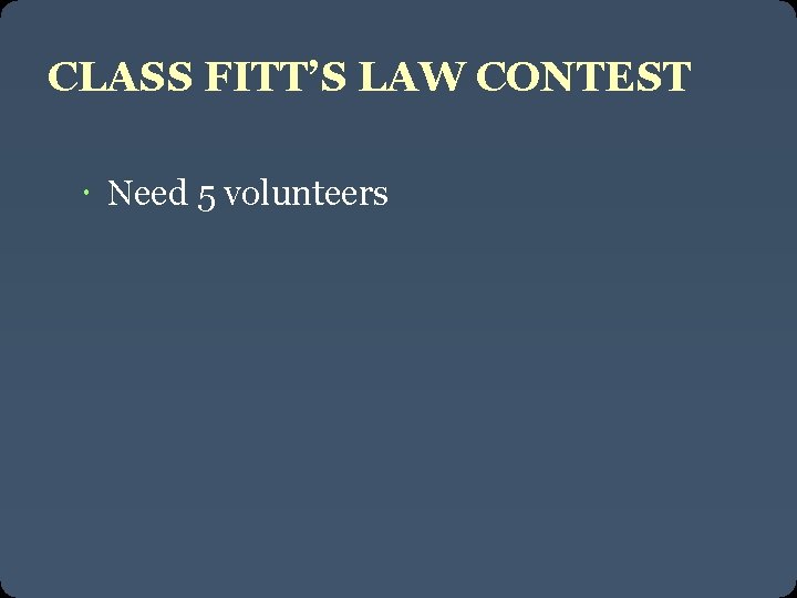 CLASS FITT’S LAW CONTEST Need 5 volunteers 