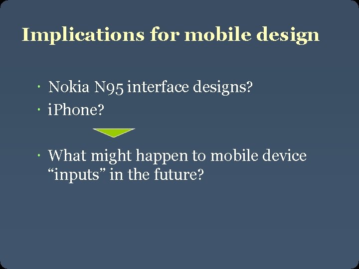 Implications for mobile design Nokia N 95 interface designs? i. Phone? What might happen