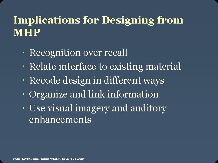 Implications for Designing from MHP Recognition over recall Relate interface to existing material Recode