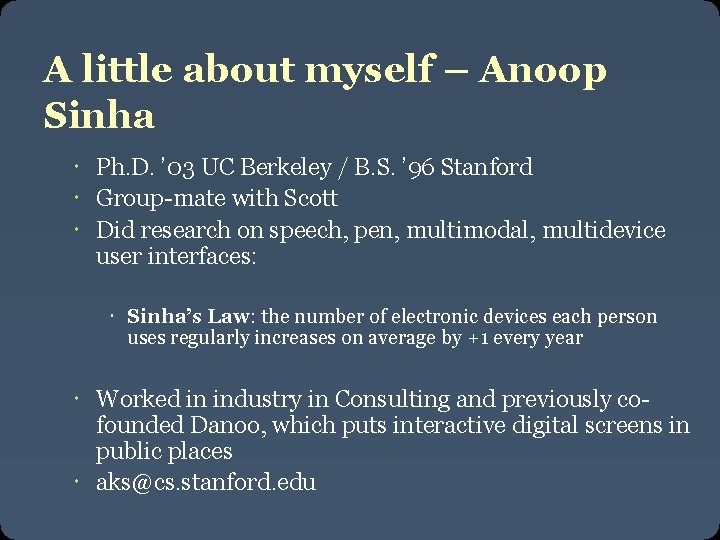 A little about myself – Anoop Sinha Ph. D. ’ 03 UC Berkeley /