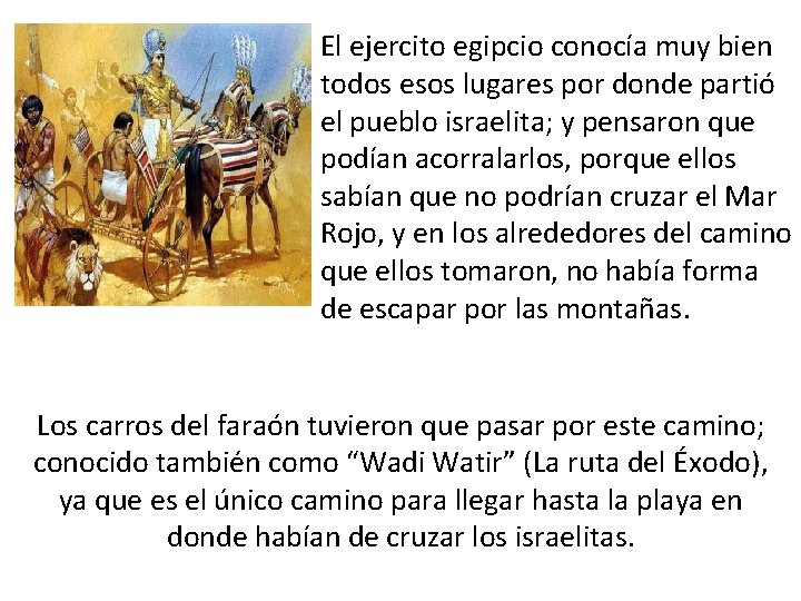 El ejercito egipcio conocía muy bien todos esos lugares por donde partió el pueblo