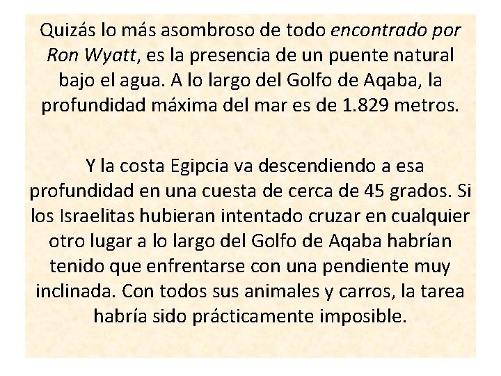 Quizás lo más asombroso de todo encontrado por Ron Wyatt, es la presencia de