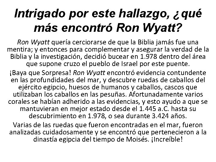 Intrigado por este hallazgo, ¿qué más encontró Ron Wyatt? Ron Wyatt quería cerciorarse de