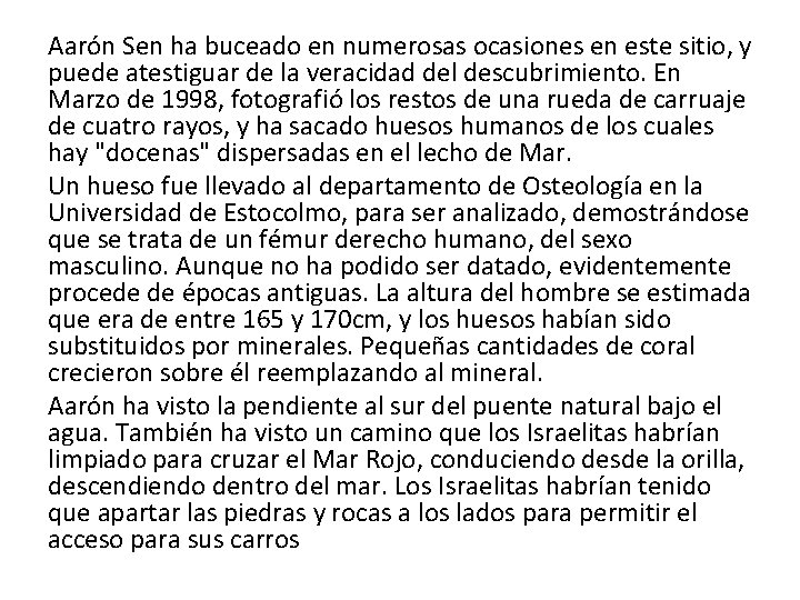 Aarón Sen ha buceado en numerosas ocasiones en este sitio, y puede atestiguar de