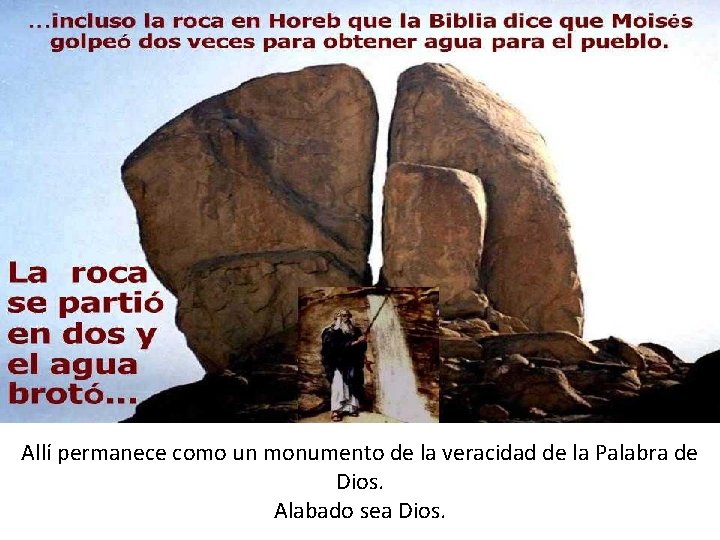 Allí permanece como un monumento de la veracidad de la Palabra de Dios. Alabado