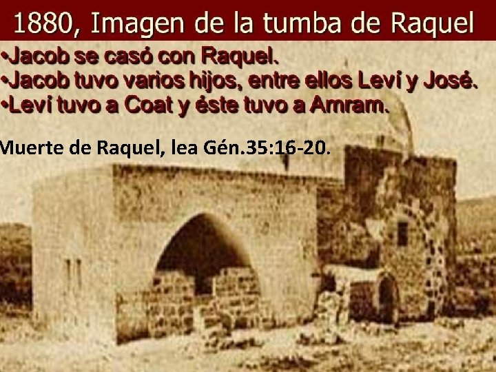 Muerte de Raquel, lea Gén. 35: 16 -20. 